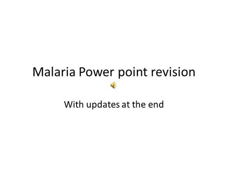 Malaria Power point revision With updates at the end.