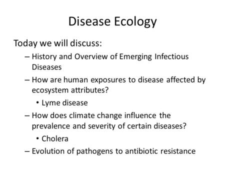 Disease Ecology Today we will discuss: