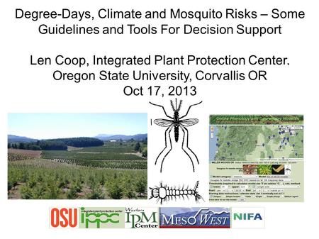 Degree-Days, Climate and Mosquito Risks – Some Guidelines and Tools For Decision Support Len Coop, Integrated Plant Protection Center, Oregon State University,