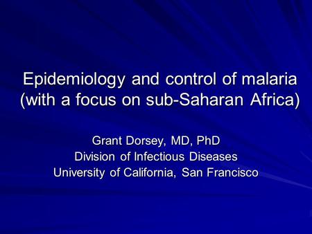 Grant Dorsey, MD, PhD Division of Infectious Diseases