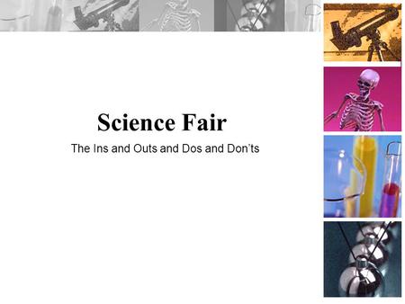 Science Fair The Ins and Outs and Dos and Don’ts.