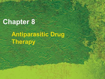 Chapter 8 Antiparasitic Drug Therapy. Copyright 2007 Thomson Delmar Learning, a division of Thomson Learning Inc. All rights reserved. 8 - 2 Antiparasitic.
