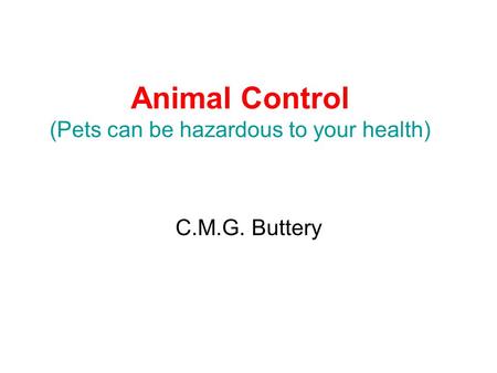 Animal Control (Pets can be hazardous to your health) C.M.G. Buttery.