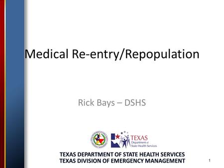 1 Medical Re-entry/Repopulation Rick Bays – DSHS.