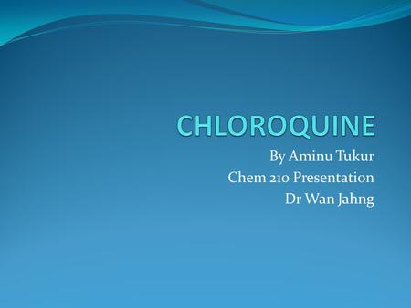 By Aminu Tukur Chem 210 Presentation Dr Wan Jahng.