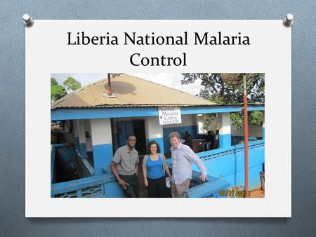 Liberia National Malaria Control. Overview O Liberia’s National Malaria Control Program is one of many Malaria Control Programs set up in various malaria.