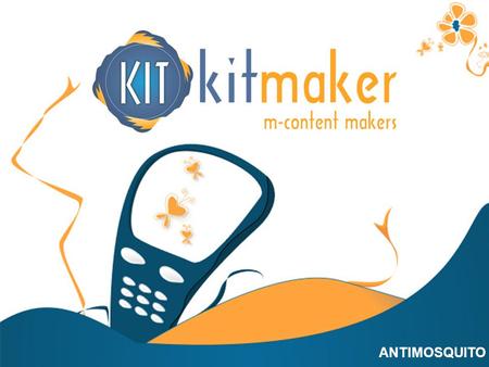 CATÁLOGO CONTENIDO GENERAL ANTIMOSQUITO. TECH.COMPATIBILITY Everyone hates mosquito bites! KITMAKER proudly presents ANTIMOSQUITO, the mobile application.