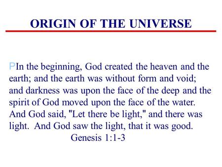 ORIGIN OF THE UNIVERSE P In the beginning, God created the heaven and the earth; and the earth was without form and void; and darkness was upon the face.
