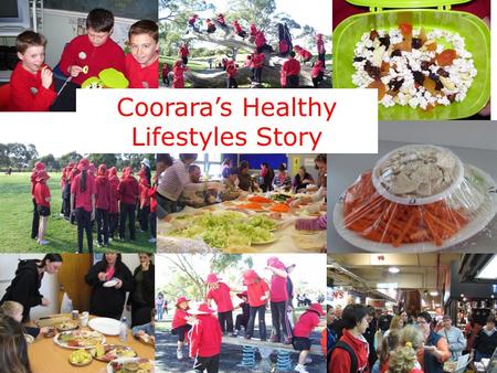 Coorara’s Healthy Lifestyles Story. Overview of our Story Introductions Beginnings in 2006 with $1200 grant Built in stages- –Crunch and Sip –Healthy.