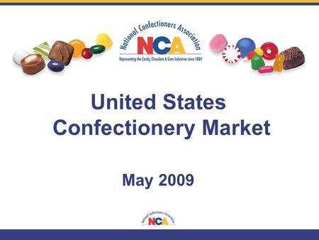 May 2009 United States Confectionery Market. U.S. Confectionery Market Overview.