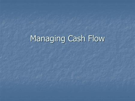 Managing Cash Flow. Cash Management The process of forecasting, collecting, disbursing, investing, and planning for the cash a company needs to operate.