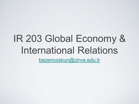 IR 203 Global Economy & International Relations