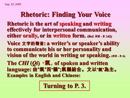 Sep. 23, 2009 Rhetoric: Finding Your Voice Rhetoric is the art of speaking and writing effectively for interpersonal communication, either orally, or in.