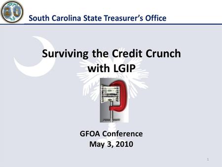 Surviving the Credit Crunch with LGIP GFOA Conference May 3, 2010 1.
