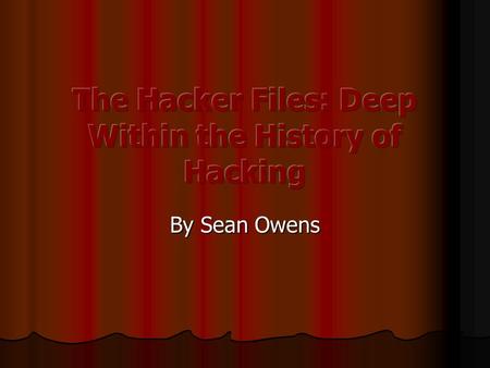 By Sean Owens. Hacking 101 Hacking has been around pretty much since the development of the first electronic computers. The first computer hackers emerge.