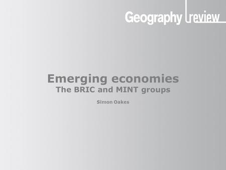 Emerging economies The BRIC and MINT groups Simon Oakes