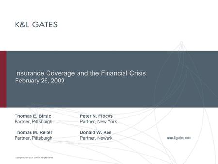 Insurance Coverage and the Financial Crisis February 26, 2009 Thomas E. BirsicPeter N. Flocos Partner, PittsburghPartner, New York Thomas M. ReiterDonald.