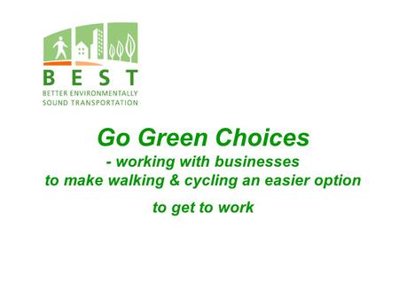Go Green Choices - working with businesses to make walking & cycling an easier option to get to work.