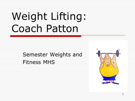 Weight Lifting: Coach Patton Semester Weights and Fitness MHS 1.