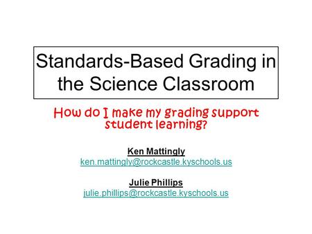 Standards-Based Grading in the Science Classroom How do I make my grading support student learning? Ken Mattingly