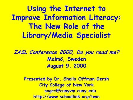 Using the Internet to Improve Information Literacy: The New Role of the Library/Media Specialist IASL Conference 2000, Do you read me? Malmö, Sweden August.