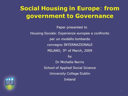 1 Social Housing in Europe: from government to Governance Paper presented to Housing Sociale: Esperienze europee a confronto per un modello lombardo convegno.