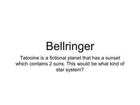 Bellringer Tatooine is a fictional planet that has a sunset which contains 2 suns. This would be what kind of star system?