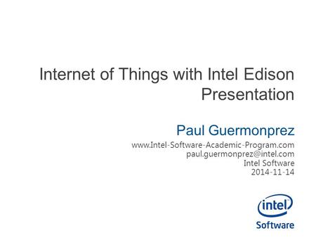Internet of Things with Intel Edison Presentation Paul Guermonprez  Intel Software 2014-11-14.