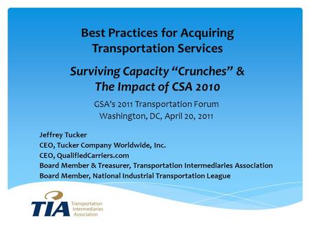 Best Practices for Acquiring Transportation Services Surviving Capacity “Crunches” & The Impact of CSA 2010 GSA’s 2011 Transportation Forum Washington,
