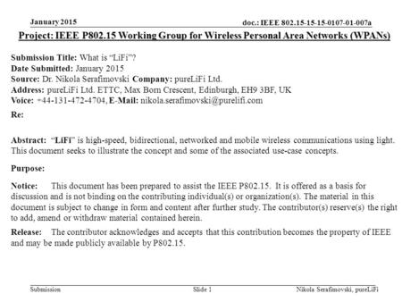 Doc.: IEEE 802.15-15-15-0107-01-007a Submission January 2015 Nikola Serafimovski, pureLiFiSlide 1 Project: IEEE P802.15 Working Group for Wireless Personal.