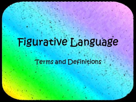 Figurative Language Terms and Definitions. (c) 2007 brainybetty.com ALL RIGHTS RESERVED. 2 Figurative Language word or phrase that describes one thing.