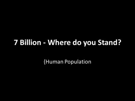 7 Billion - Where do you Stand?