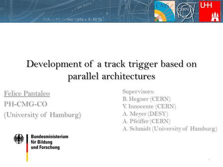 Development of a track trigger based on parallel architectures Felice Pantaleo PH-CMG-CO (University of Hamburg) Felice Pantaleo PH-CMG-CO (University.