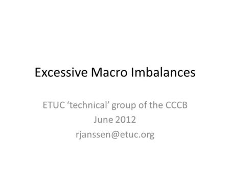 Excessive Macro Imbalances ETUC ‘technical’ group of the CCCB June 2012