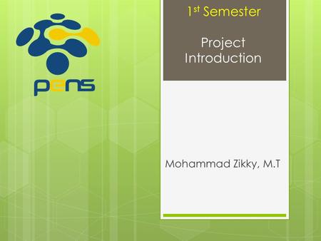 1 st Semester Project Introduction Mohammad Zikky, M.T.