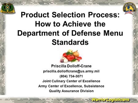 Warrior Logisticians Product Selection Process: How to Achieve the Department of Defense Menu Standards Priscilla Dolloff-Crane