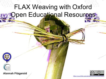 FLAX Weaving with Oxford Open Educational Resources Alannah Fitzgerald