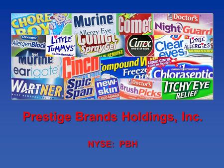 Prestige Brands Holdings, Inc. NYSE: PBH Prestige Brands Holdings, Inc. NYSE: PBH.