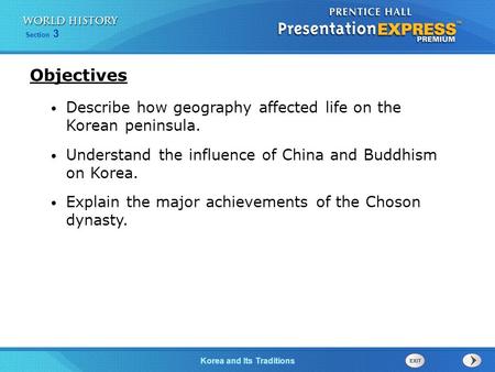 Objectives Describe how geography affected life on the Korean peninsula. Understand the influence of China and Buddhism on Korea. Explain the major achievements.