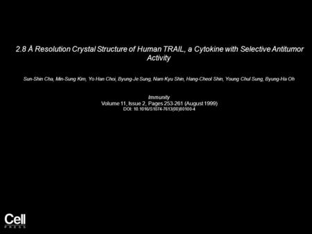 2.8 Å Resolution Crystal Structure of Human TRAIL, a Cytokine with Selective Antitumor Activity Sun-Shin Cha, Min-Sung Kim, Yo Han Choi, Byung-Je Sung,