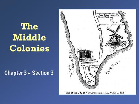 The Middle Colonies Chapter 3 ● Section 3.