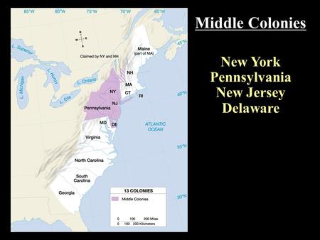 Middle Colonies New York Pennsylvania New Jersey Delaware.