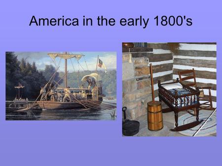 America in the early 1800's. A. American Culture 1. Nationalism.