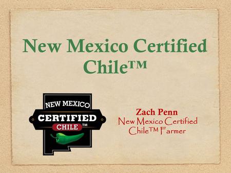 New Mexico Certified Chile™ Zach Penn New Mexico Certified Chile™ Farmer.