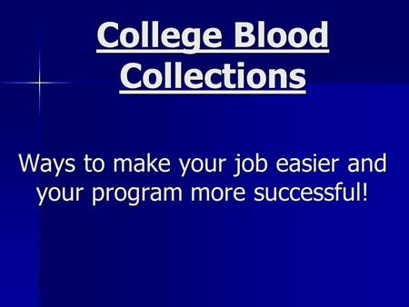 Ways to make your job easier and your program more successful! College Blood Collections.