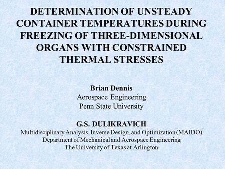DETERMINATION OF UNSTEADY CONTAINER TEMPERATURES DURING FREEZING OF THREE-DIMENSIONAL ORGANS WITH CONSTRAINED THERMAL STRESSES Brian Dennis Aerospace Engineering.