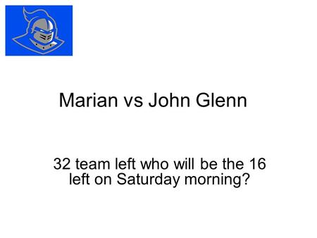Marian vs John Glenn 32 team left who will be the 16 left on Saturday morning?