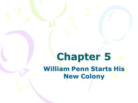 Chapter 5 William Penn Starts His New Colony. I. Europe in 1680’s A.Only Kings and Queens ruled the countries in Europe. 1.There was no religious freedom.