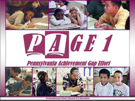 Pennsylvania State Board of Education. The Facts A n achievement gap exists when groups of students with relatively equal ability fail to achieve at the.