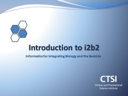 Informatics for Integrating Biology and the Bedside.